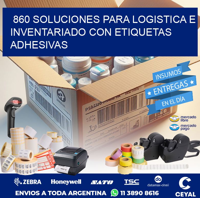 860 SOLUCIONES PARA LOGISTICA E INVENTARIADO CON ETIQUETAS ADHESIVAS