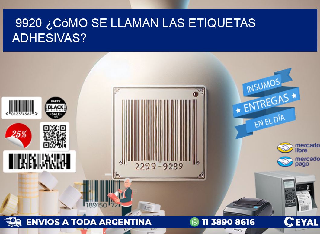 9920 ¿Cómo se llaman las etiquetas adhesivas?
