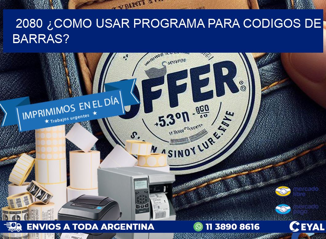 2080 ¿COMO USAR PROGRAMA PARA CODIGOS DE BARRAS?