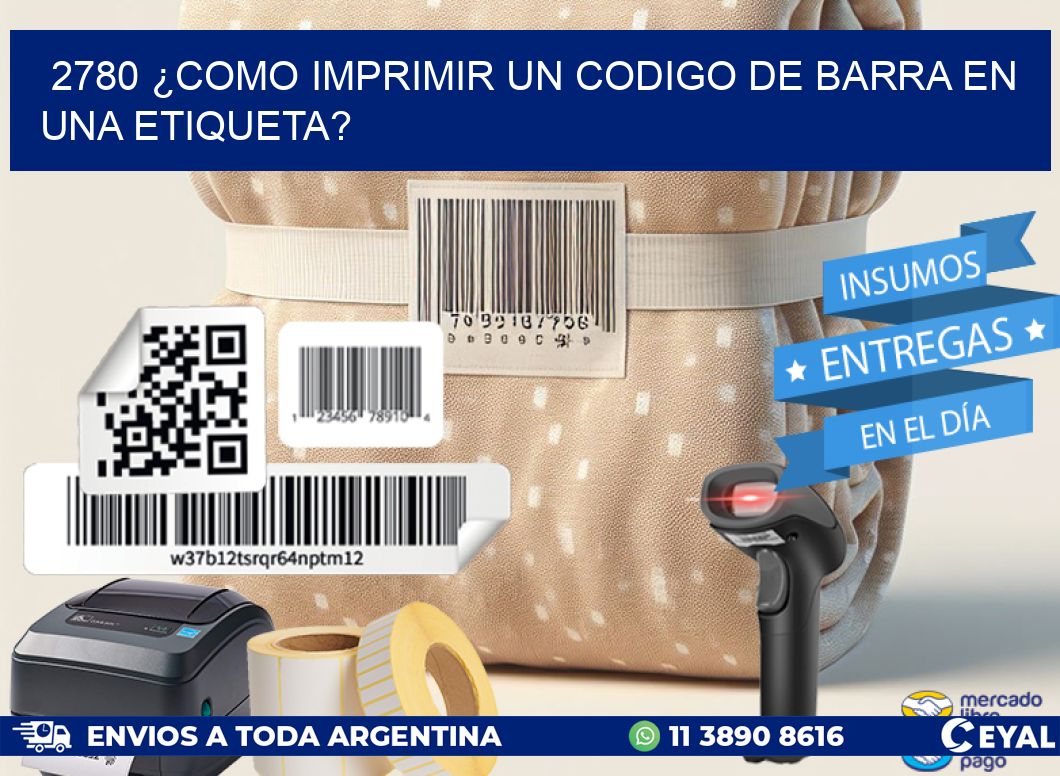 2780 ¿COMO IMPRIMIR UN CODIGO DE BARRA EN  UNA ETIQUETA?