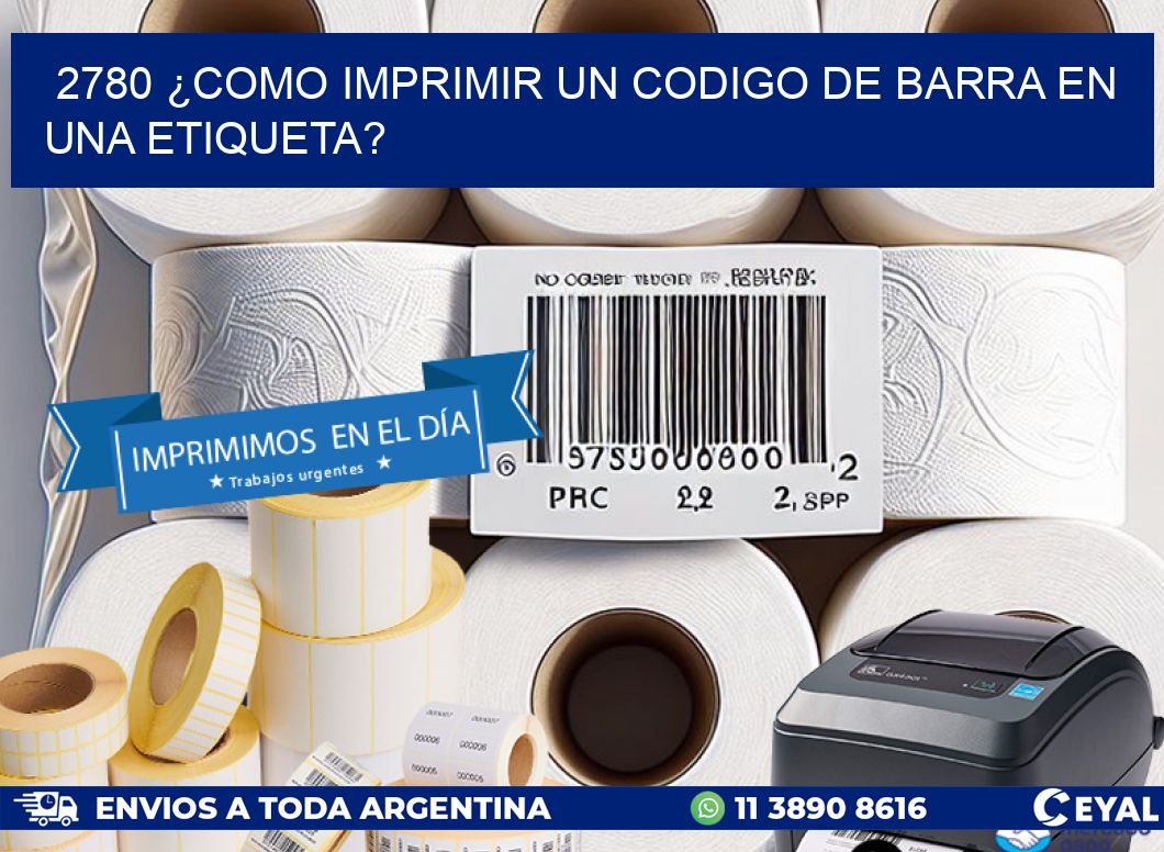 2780 ¿COMO IMPRIMIR UN CODIGO DE BARRA EN  UNA ETIQUETA?