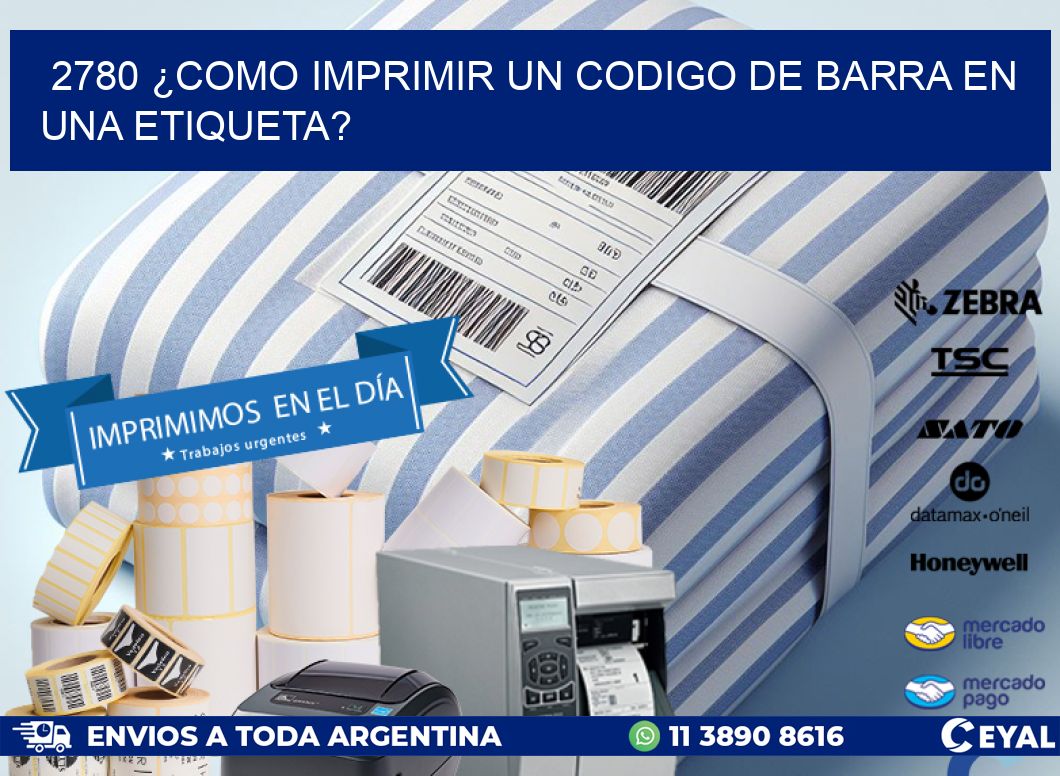 2780 ¿COMO IMPRIMIR UN CODIGO DE BARRA EN  UNA ETIQUETA?