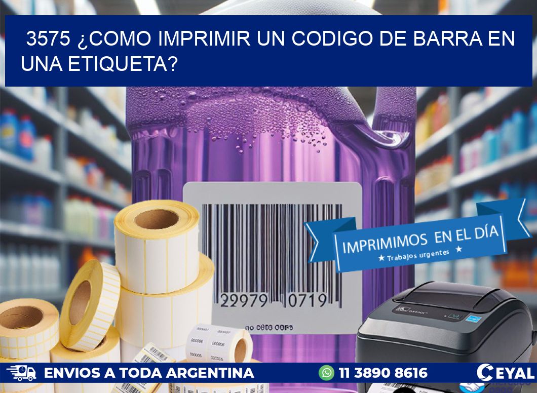 3575 ¿COMO IMPRIMIR UN CODIGO DE BARRA EN  UNA ETIQUETA?