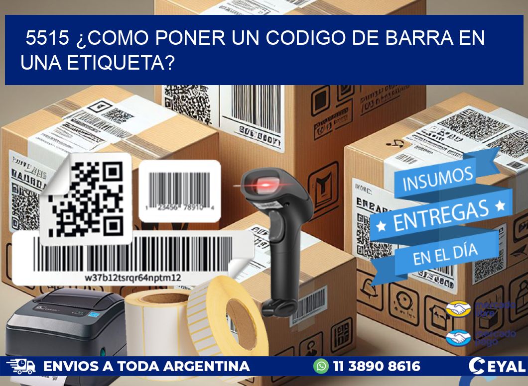 5515 ¿COMO PONER UN CODIGO DE BARRA EN  UNA ETIQUETA?