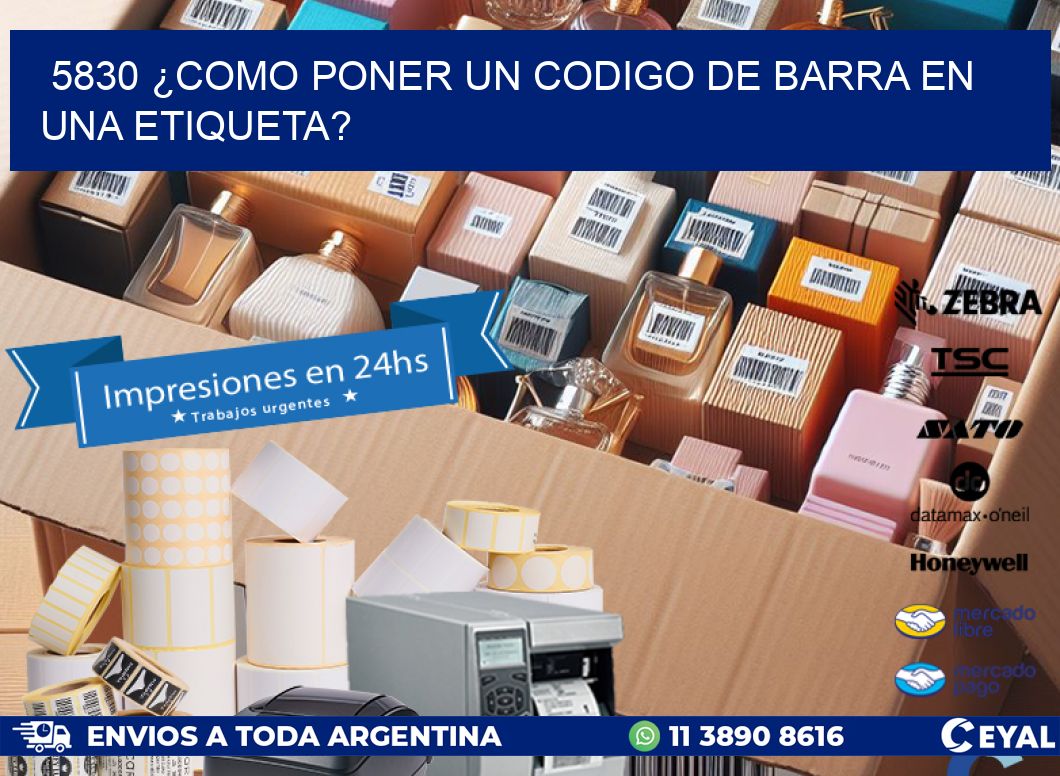 5830 ¿COMO PONER UN CODIGO DE BARRA EN  UNA ETIQUETA?