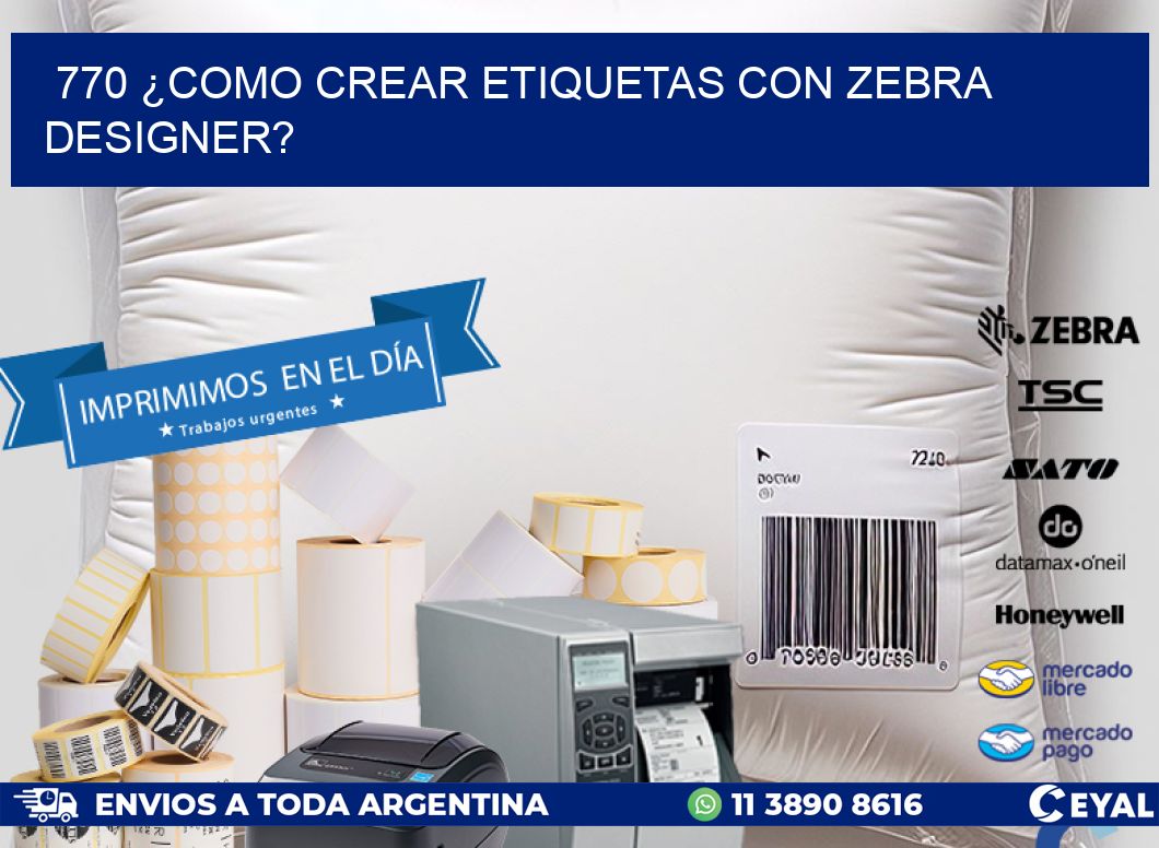 770 ¿COMO CREAR ETIQUETAS CON ZEBRA DESIGNER?