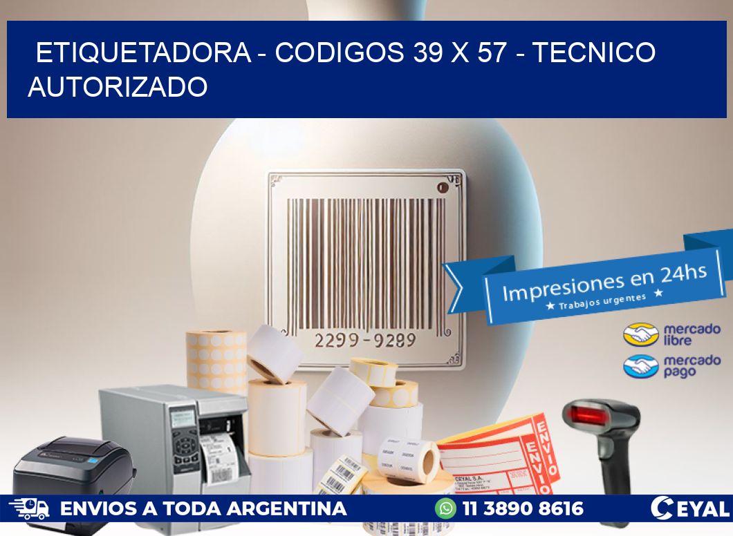 ETIQUETADORA - CODIGOS 39 x 57 - TECNICO AUTORIZADO