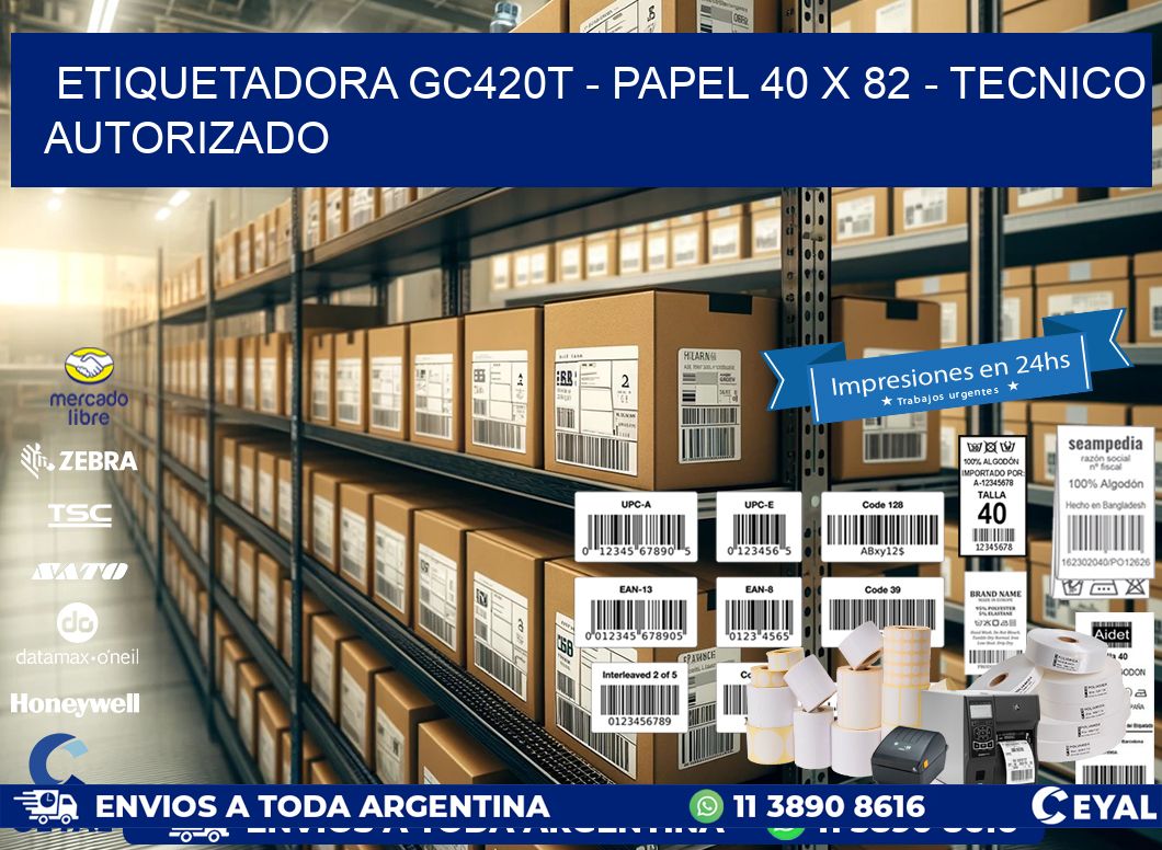 ETIQUETADORA GC420T - PAPEL 40 x 82 - TECNICO AUTORIZADO