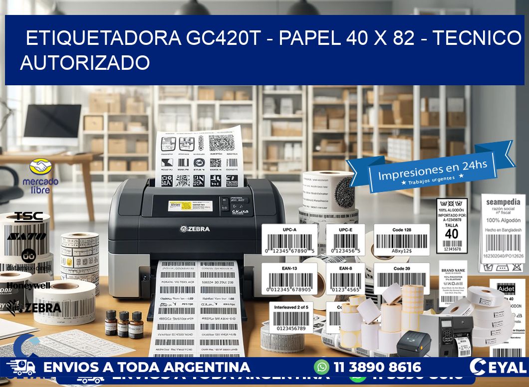 ETIQUETADORA GC420T - PAPEL 40 x 82 - TECNICO AUTORIZADO
