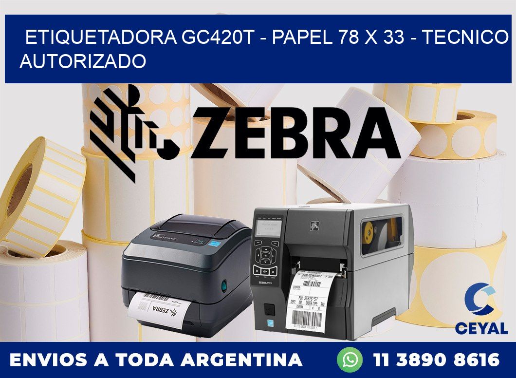 ETIQUETADORA GC420T - PAPEL 78 x 33 - TECNICO AUTORIZADO