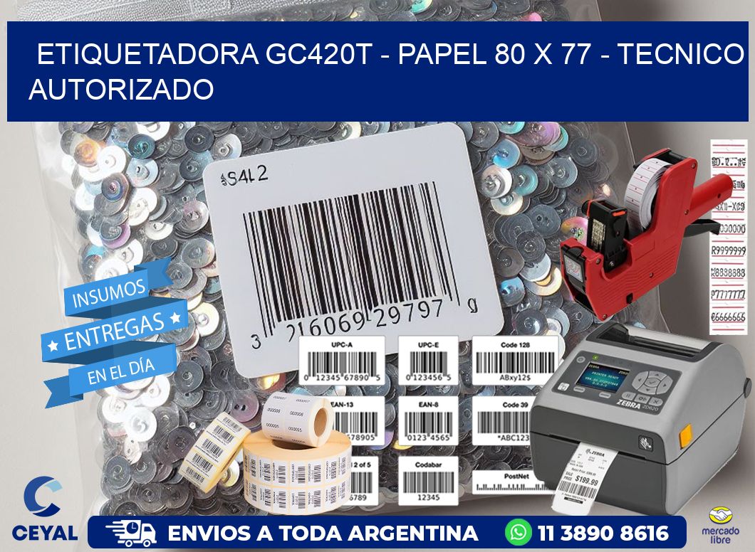 ETIQUETADORA GC420T - PAPEL 80 x 77 - TECNICO AUTORIZADO
