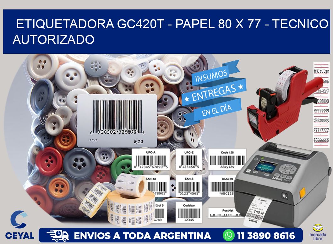 ETIQUETADORA GC420T - PAPEL 80 x 77 - TECNICO AUTORIZADO