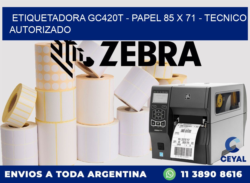ETIQUETADORA GC420T - PAPEL 85 x 71 - TECNICO AUTORIZADO