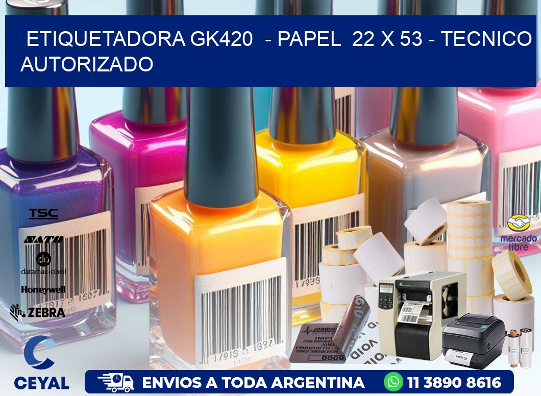 ETIQUETADORA GK420  - PAPEL  22 x 53 - TECNICO AUTORIZADO
