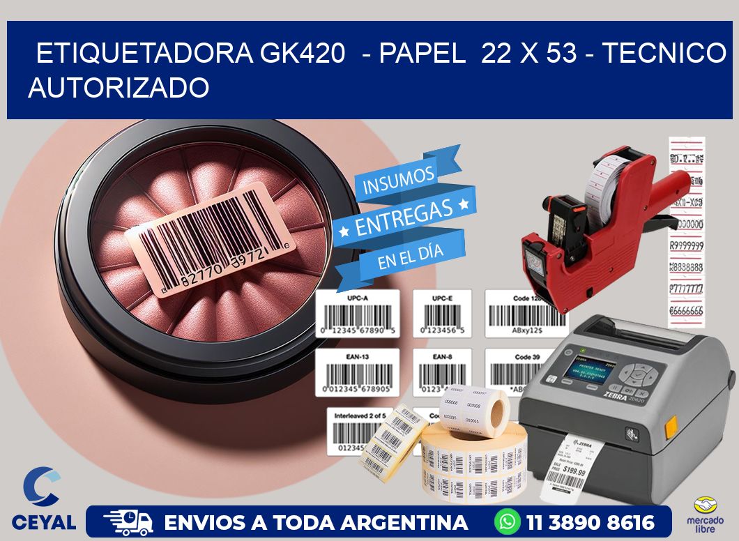 ETIQUETADORA GK420  – PAPEL  22 x 53 – TECNICO AUTORIZADO
