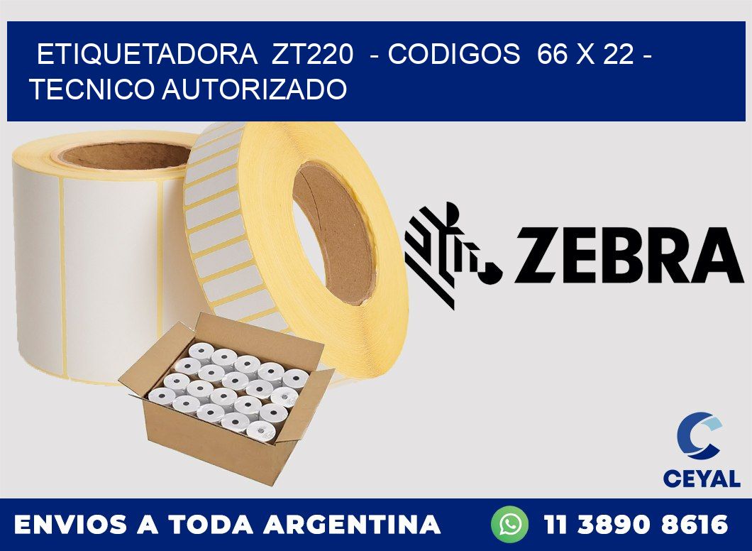 ETIQUETADORA  ZT220  - CODIGOS  66 x 22 - TECNICO AUTORIZADO