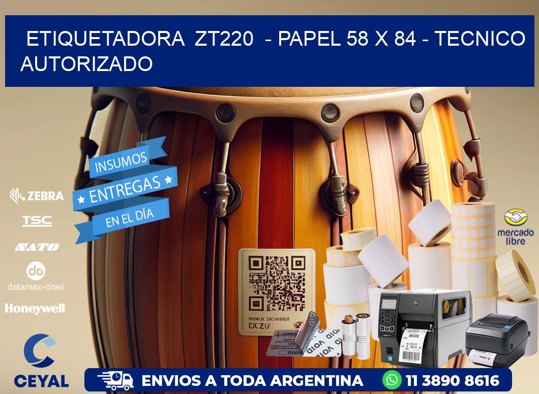 ETIQUETADORA  ZT220  - PAPEL 58 x 84 - TECNICO AUTORIZADO