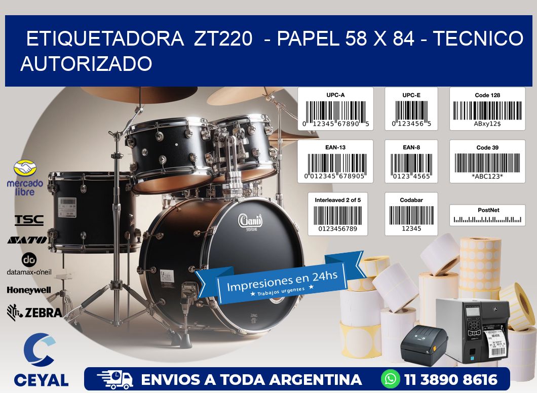 ETIQUETADORA  ZT220  - PAPEL 58 x 84 - TECNICO AUTORIZADO