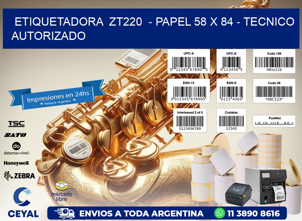 ETIQUETADORA  ZT220  - PAPEL 58 x 84 - TECNICO AUTORIZADO