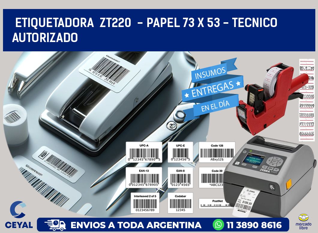 ETIQUETADORA  ZT220  - PAPEL 73 x 53 - TECNICO AUTORIZADO