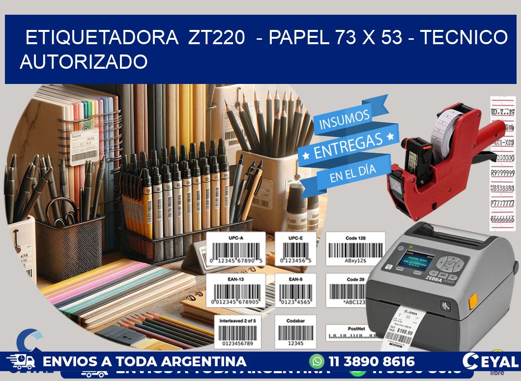 ETIQUETADORA  ZT220  - PAPEL 73 x 53 - TECNICO AUTORIZADO