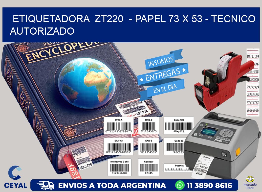ETIQUETADORA  ZT220  - PAPEL 73 x 53 - TECNICO AUTORIZADO