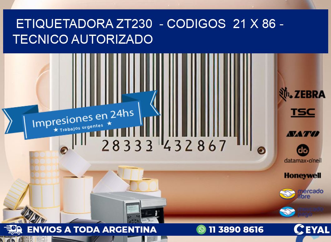 ETIQUETADORA ZT230  - CODIGOS  21 x 86 - TECNICO AUTORIZADO