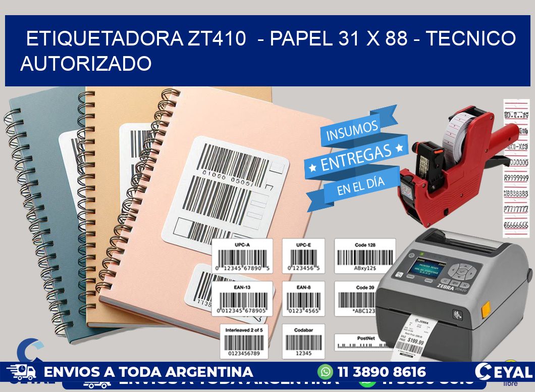 ETIQUETADORA ZT410  - PAPEL 31 x 88 - TECNICO AUTORIZADO