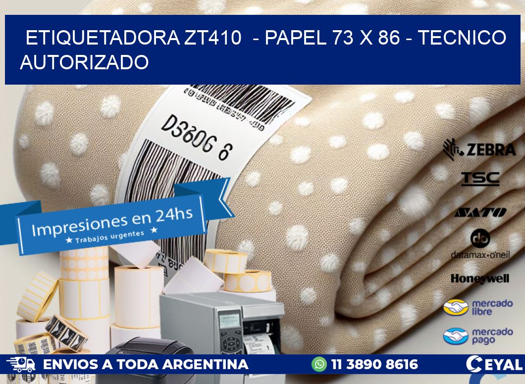 ETIQUETADORA ZT410  - PAPEL 73 x 86 - TECNICO AUTORIZADO