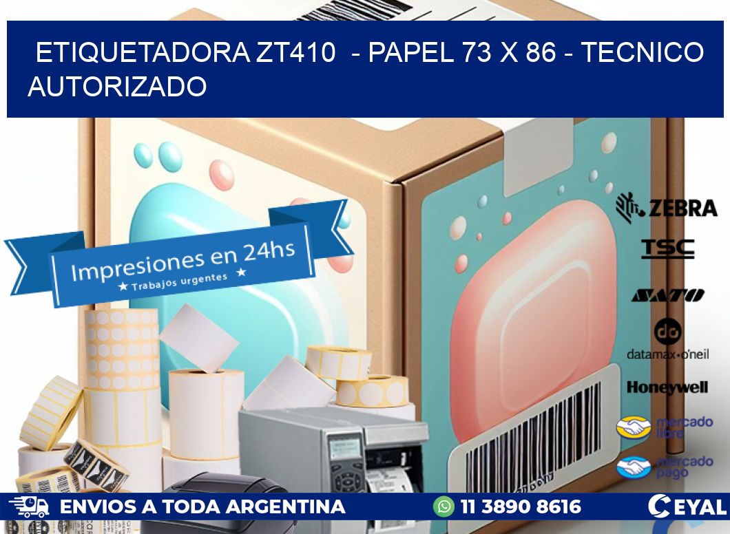 ETIQUETADORA ZT410  - PAPEL 73 x 86 - TECNICO AUTORIZADO