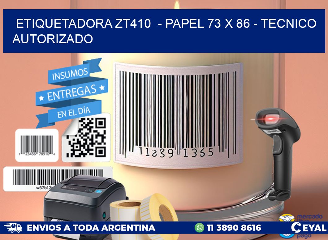ETIQUETADORA ZT410  – PAPEL 73 x 86 – TECNICO AUTORIZADO