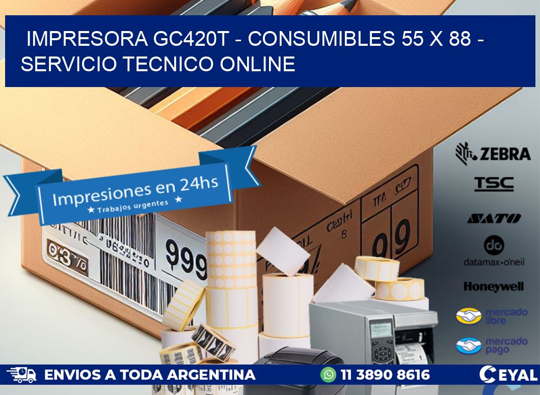 IMPRESORA GC420T - CONSUMIBLES 55 x 88 - SERVICIO TECNICO ONLINE