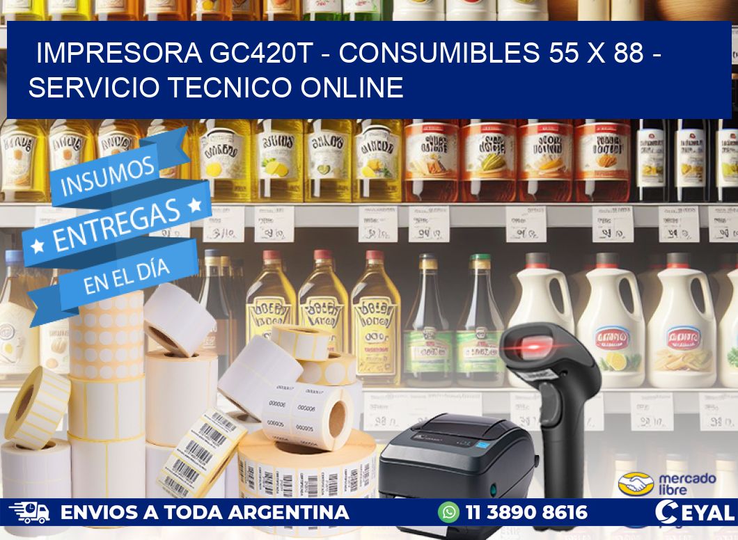 IMPRESORA GC420T - CONSUMIBLES 55 x 88 - SERVICIO TECNICO ONLINE
