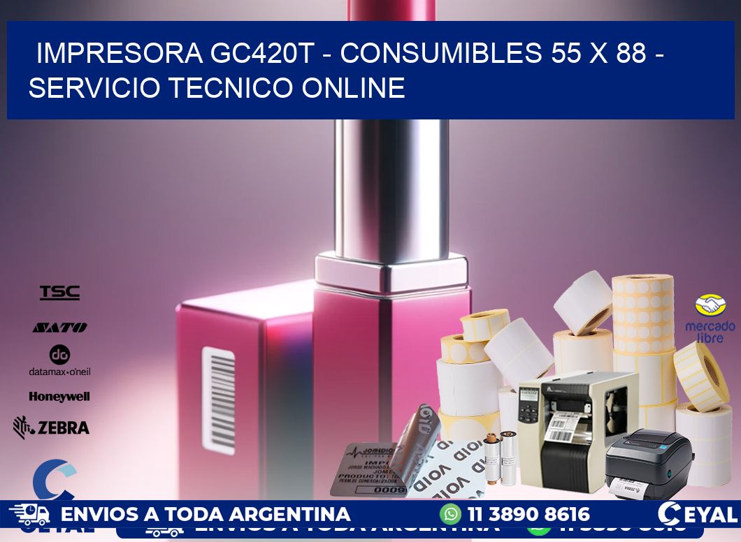 IMPRESORA GC420T - CONSUMIBLES 55 x 88 - SERVICIO TECNICO ONLINE