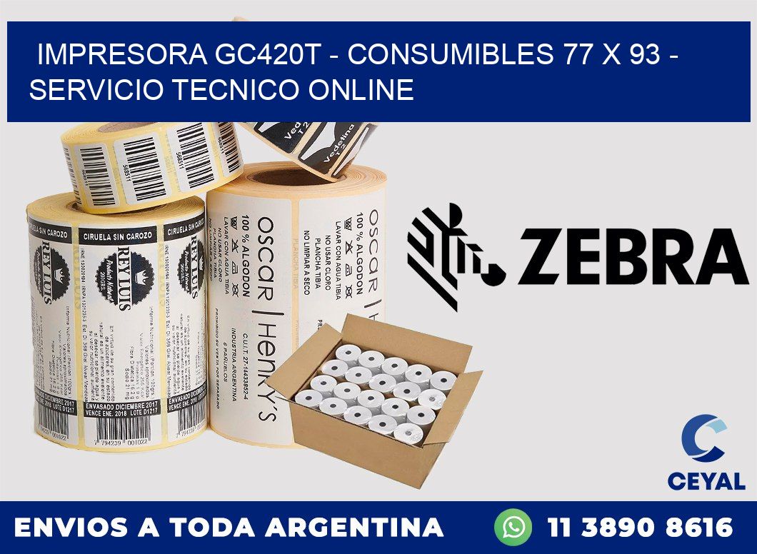 IMPRESORA GC420T - CONSUMIBLES 77 x 93 - SERVICIO TECNICO ONLINE