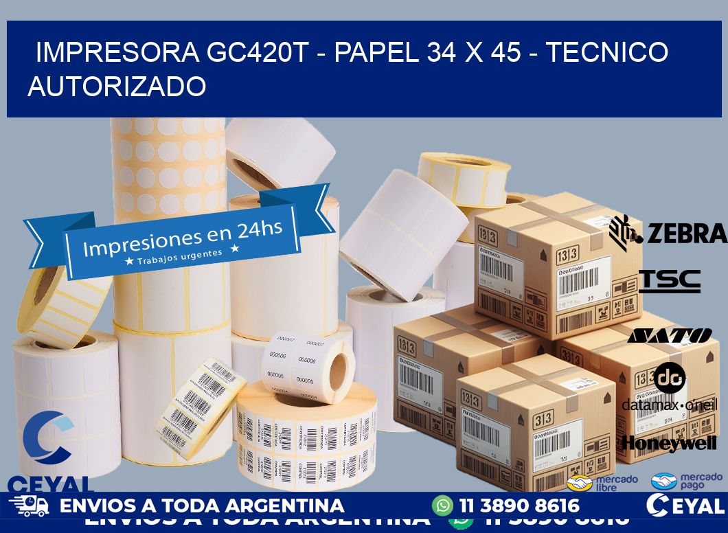 IMPRESORA GC420T - PAPEL 34 x 45 - TECNICO AUTORIZADO