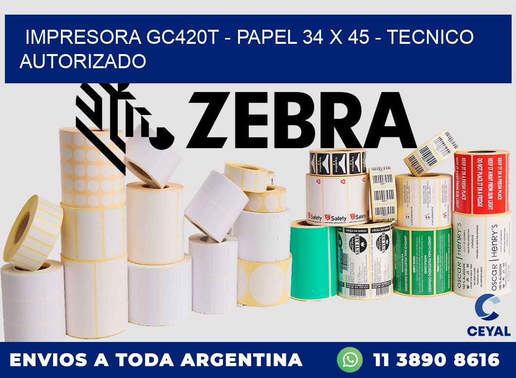 IMPRESORA GC420T - PAPEL 34 x 45 - TECNICO AUTORIZADO