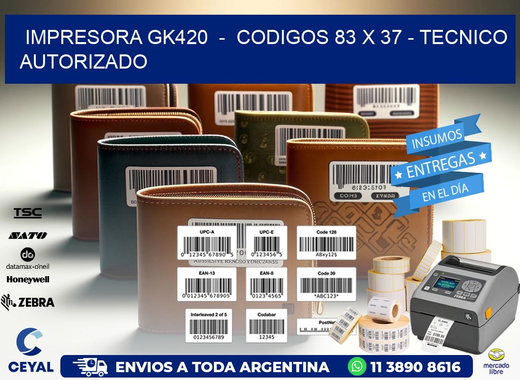 IMPRESORA GK420  -  CODIGOS 83 x 37 - TECNICO AUTORIZADO