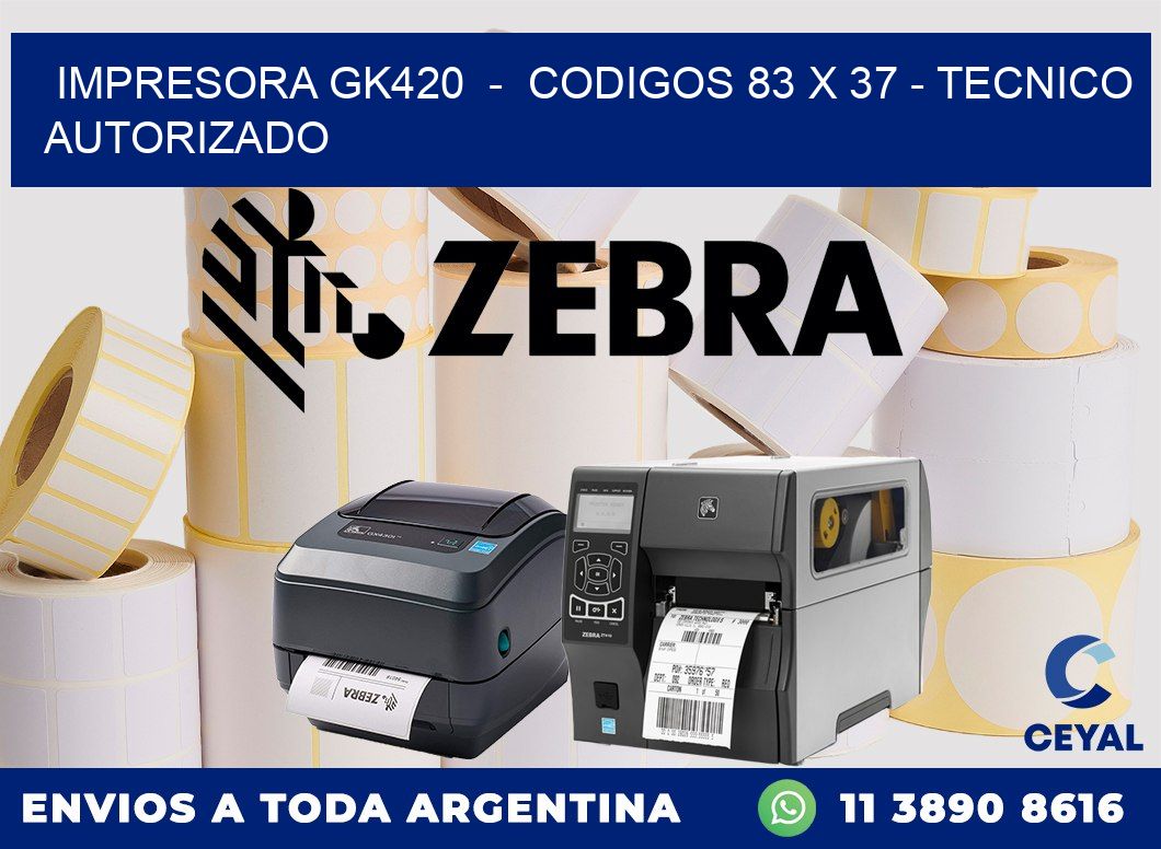 IMPRESORA GK420  -  CODIGOS 83 x 37 - TECNICO AUTORIZADO