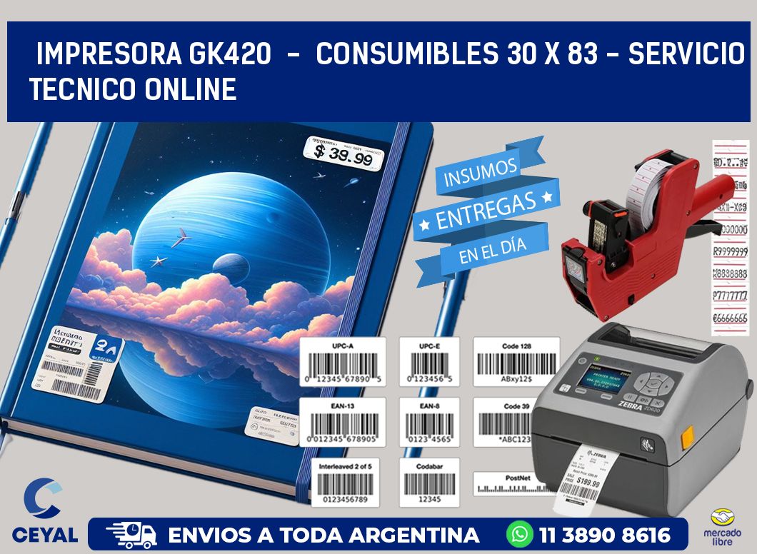 IMPRESORA GK420 - CONSUMIBLES 30 x 83 - SERVICIO TECNICO ONLINE