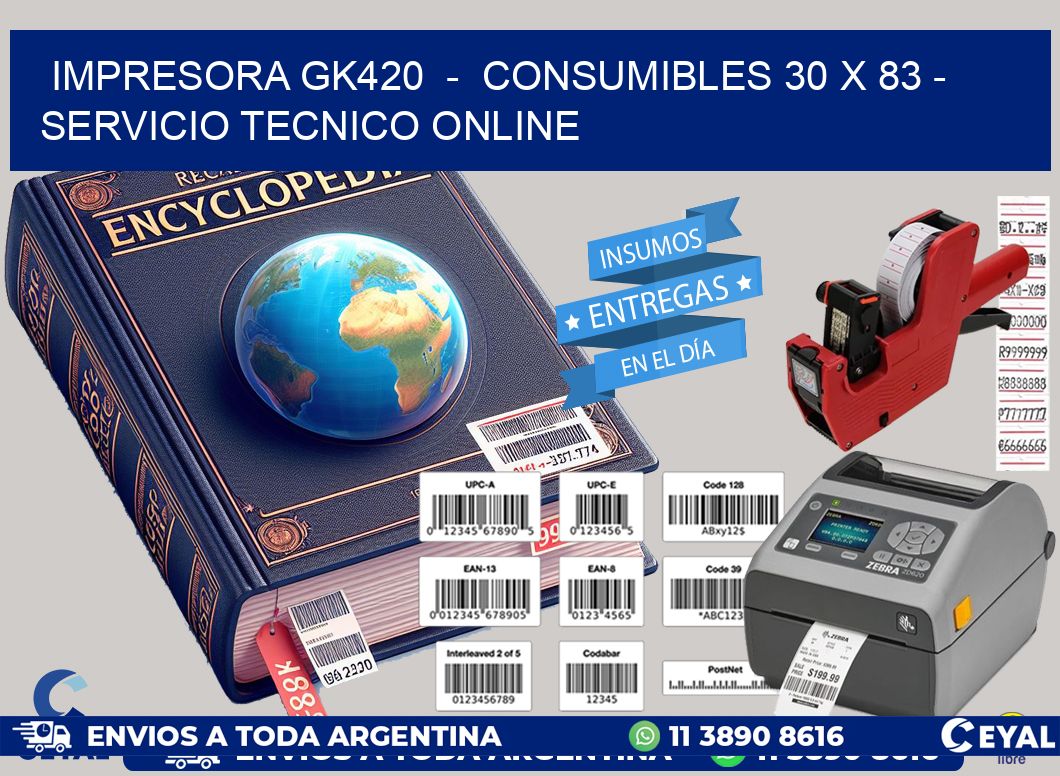 IMPRESORA GK420 - CONSUMIBLES 30 x 83 - SERVICIO TECNICO ONLINE
