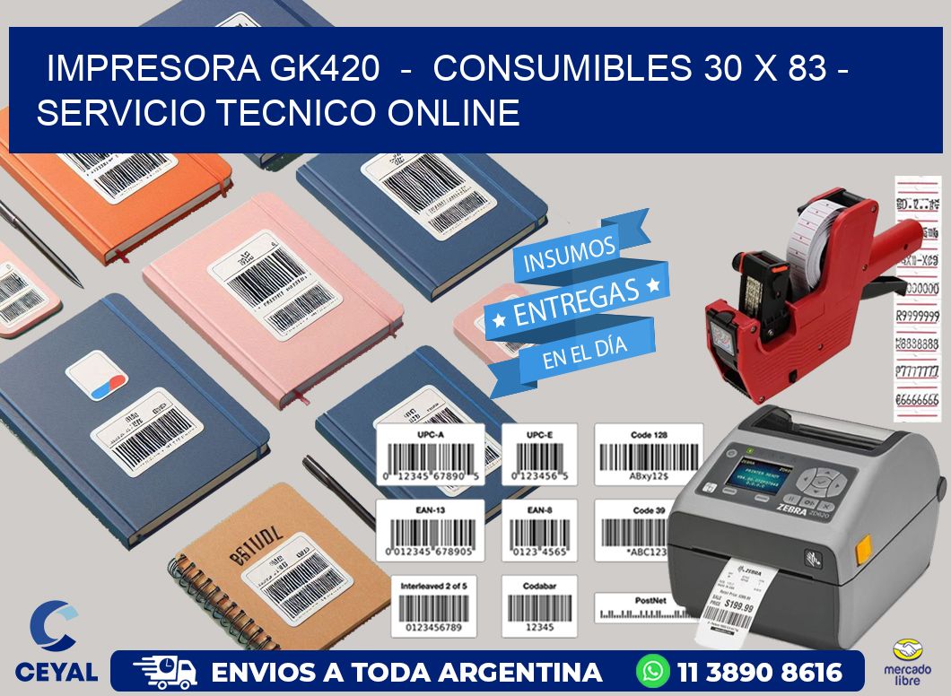 IMPRESORA GK420  –  CONSUMIBLES 30 x 83 – SERVICIO TECNICO ONLINE