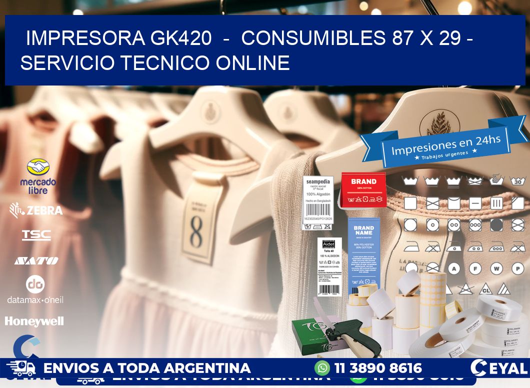 IMPRESORA GK420  -  CONSUMIBLES 87 x 29 - SERVICIO TECNICO ONLINE