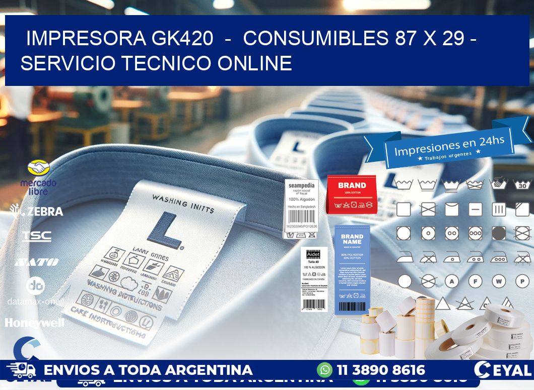IMPRESORA GK420  -  CONSUMIBLES 87 x 29 - SERVICIO TECNICO ONLINE
