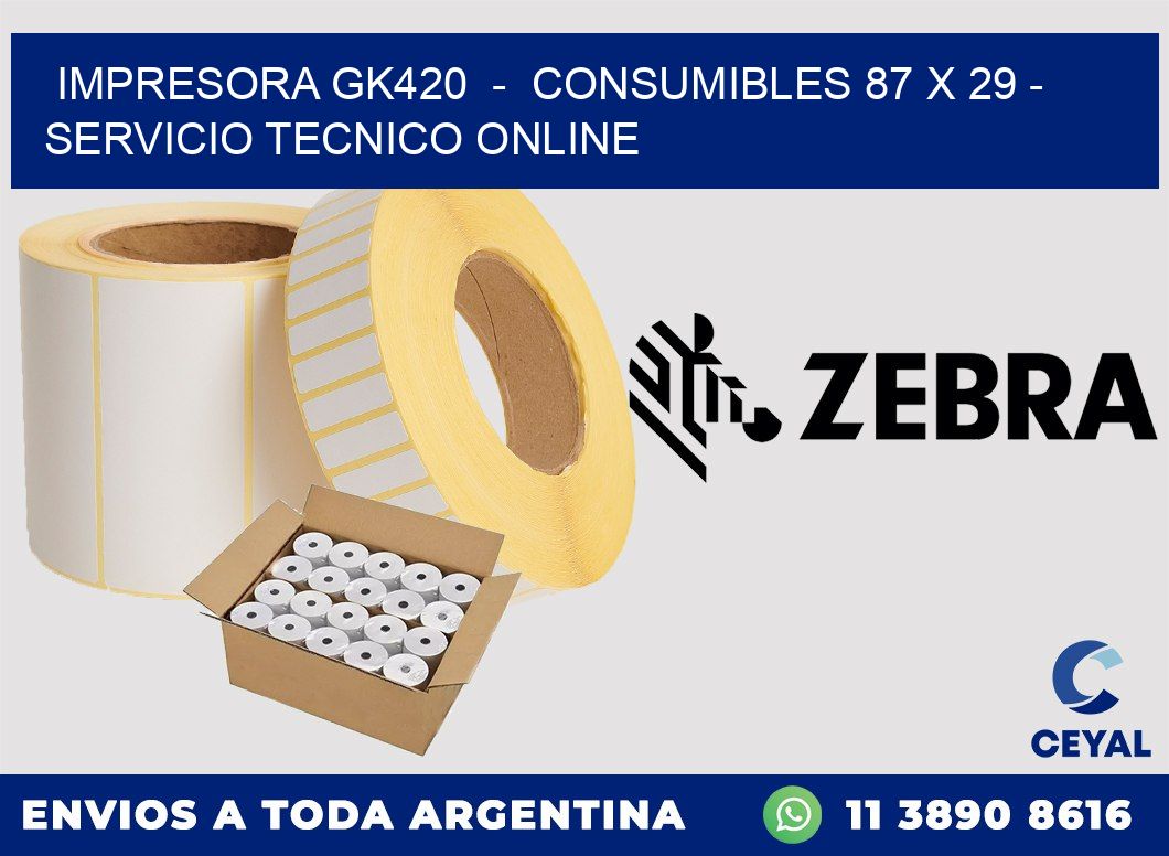 IMPRESORA GK420  -  CONSUMIBLES 87 x 29 - SERVICIO TECNICO ONLINE