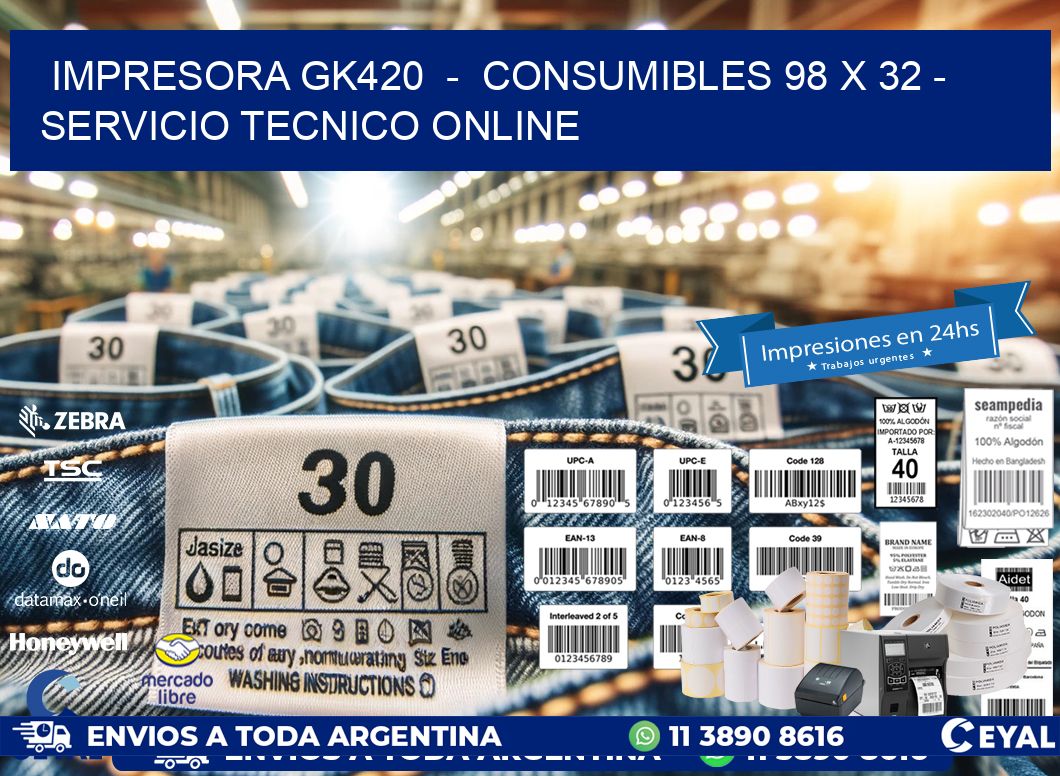IMPRESORA GK420  -  CONSUMIBLES 98 x 32 - SERVICIO TECNICO ONLINE
