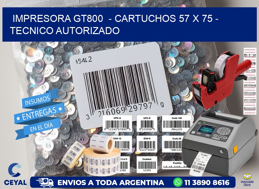 IMPRESORA GT800  – CARTUCHOS 57 x 75 – TECNICO AUTORIZADO