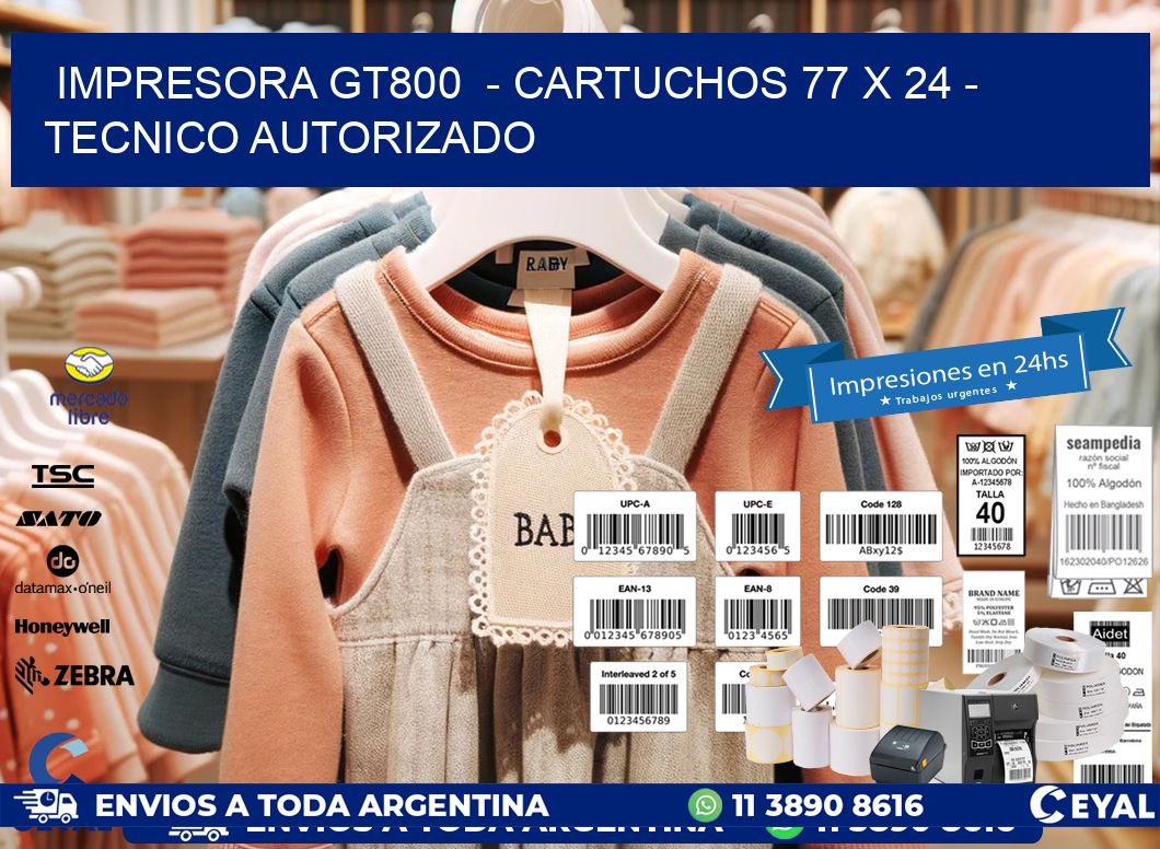IMPRESORA GT800  - CARTUCHOS 77 x 24 - TECNICO AUTORIZADO