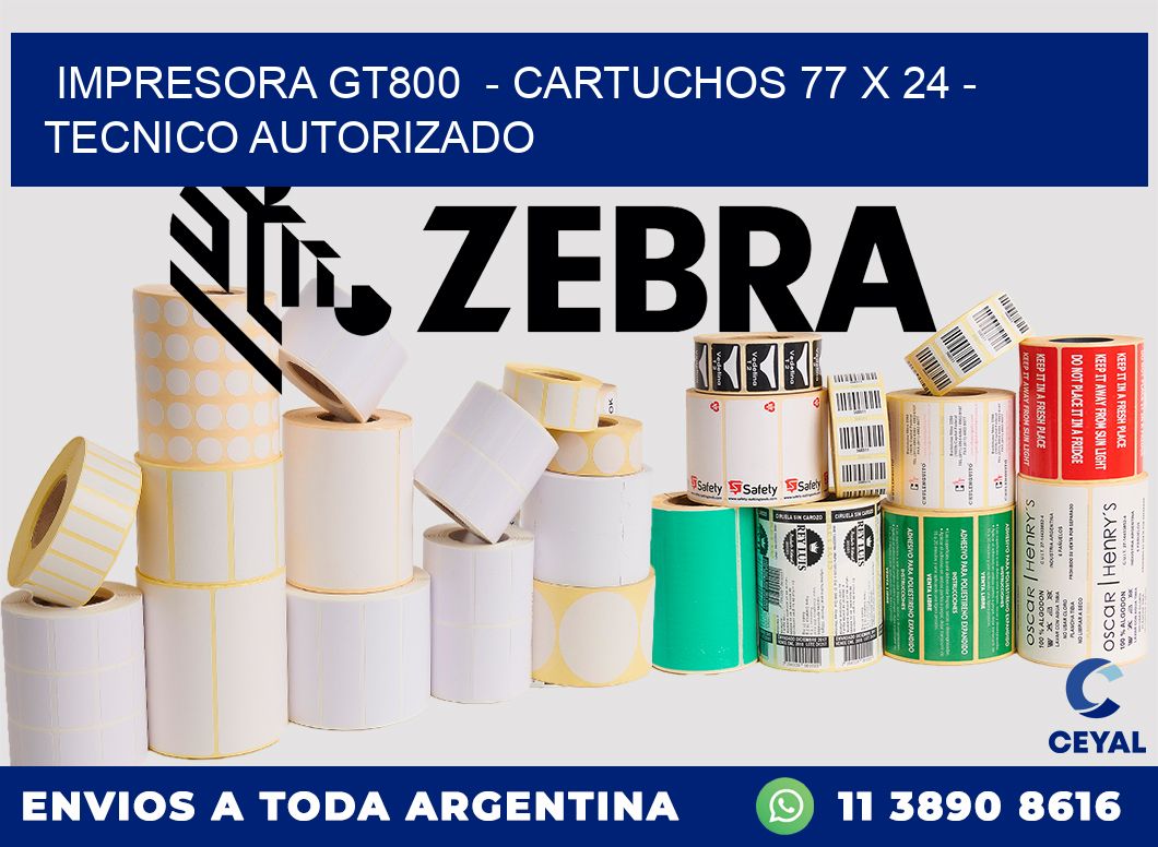IMPRESORA GT800  - CARTUCHOS 77 x 24 - TECNICO AUTORIZADO
