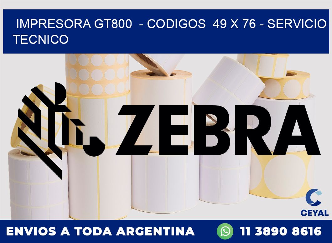IMPRESORA GT800  - CODIGOS  49 x 76 - SERVICIO TECNICO